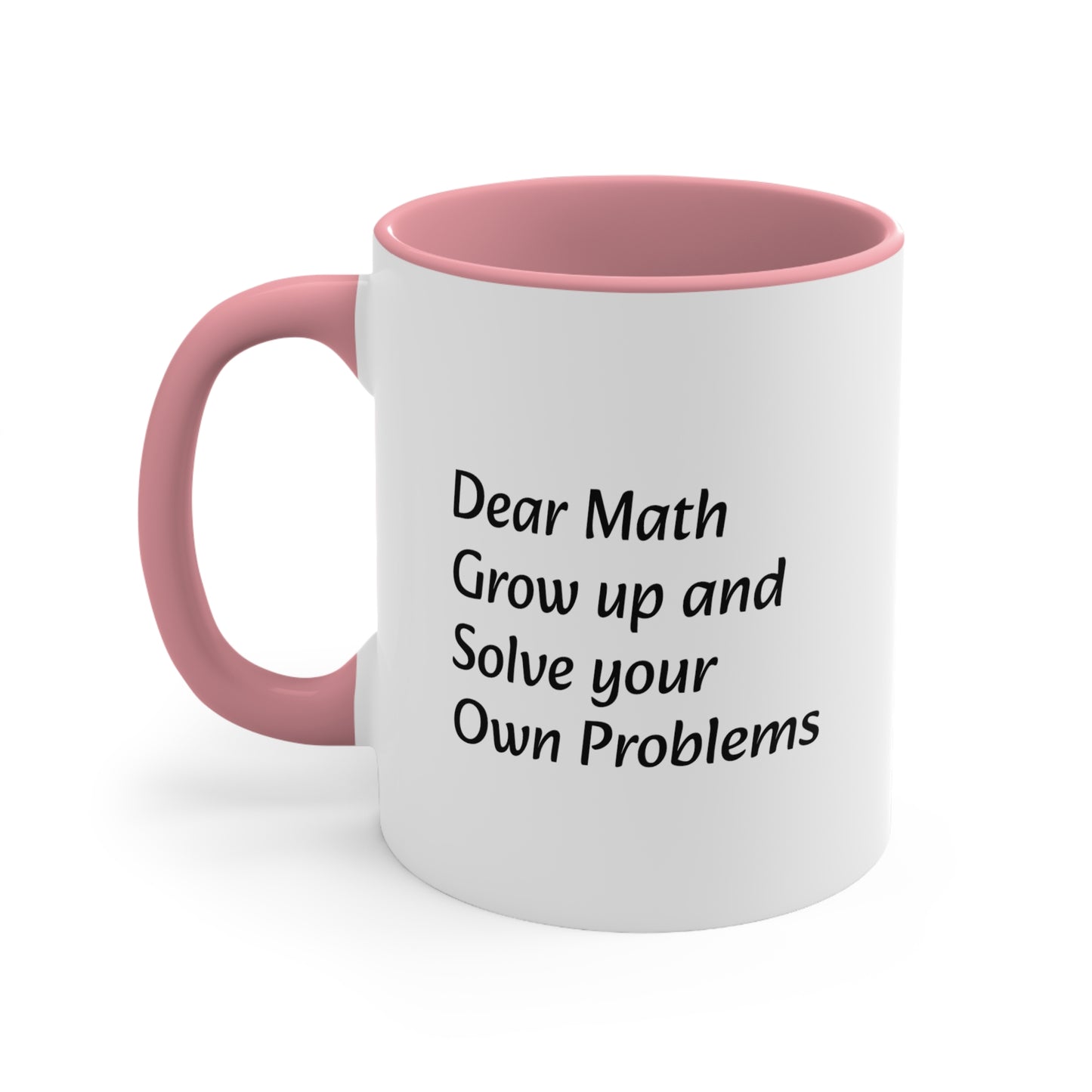 Dear Math Grow Up And Solve Your Own Problems Coffee Mug, 11oz - KNACK