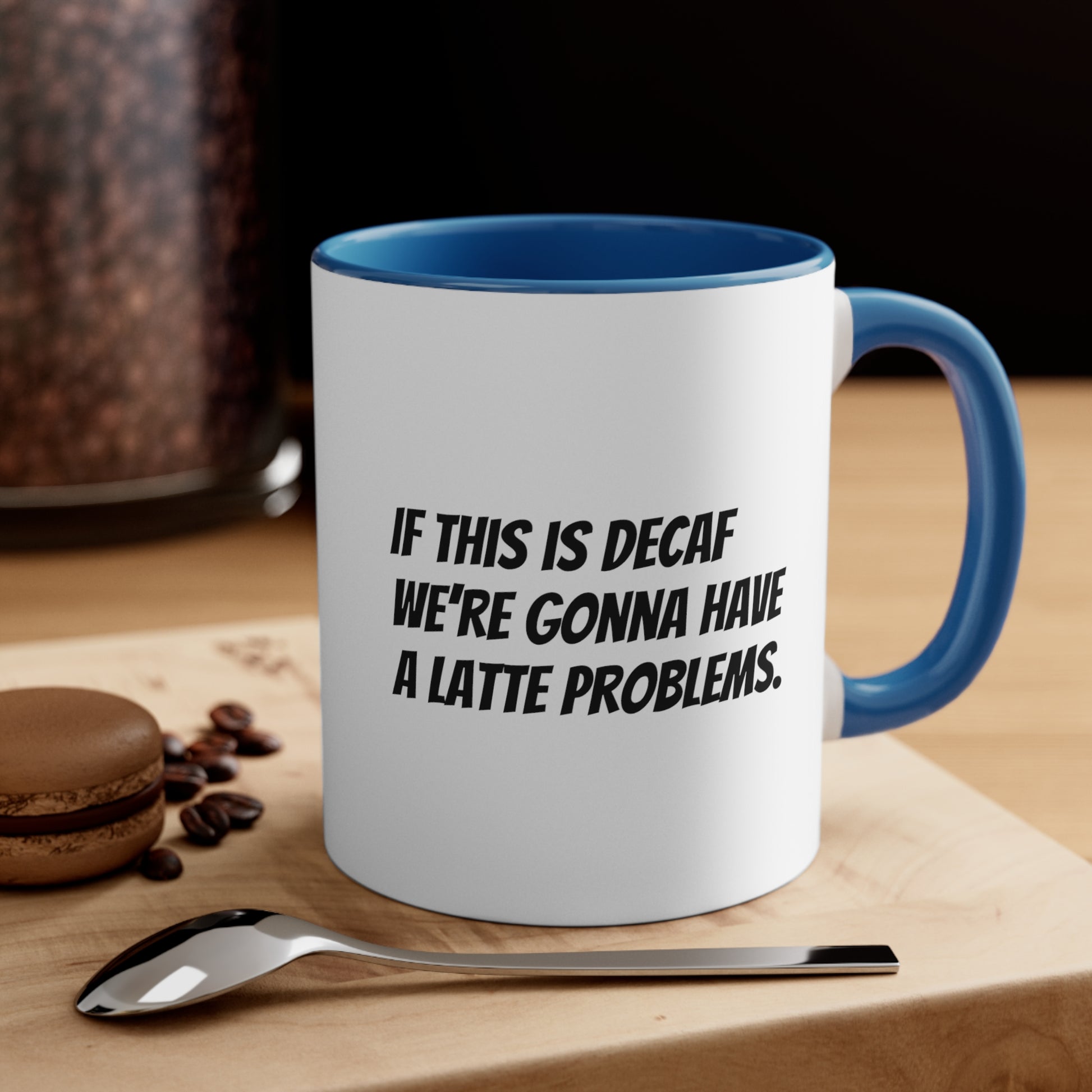 If this is decaf we’re gonna have a latte problems. Coffee Mug, 11oz - KNACK