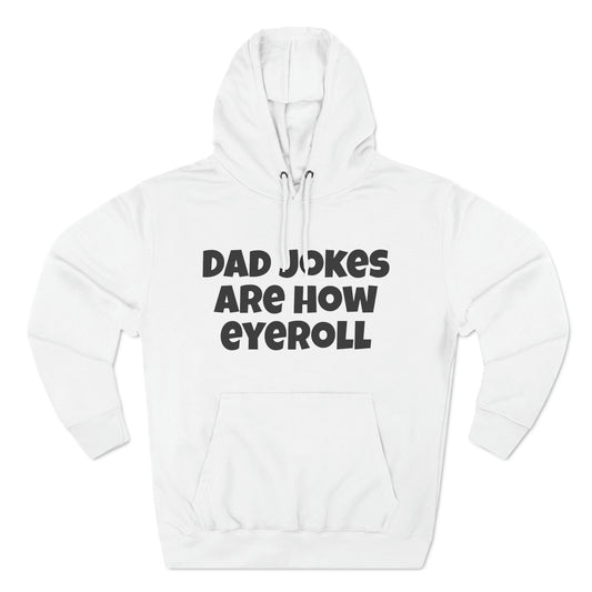 Dad Jokes Are How Eyeroll Fleece Unisex Elite Hoodie - KNACK