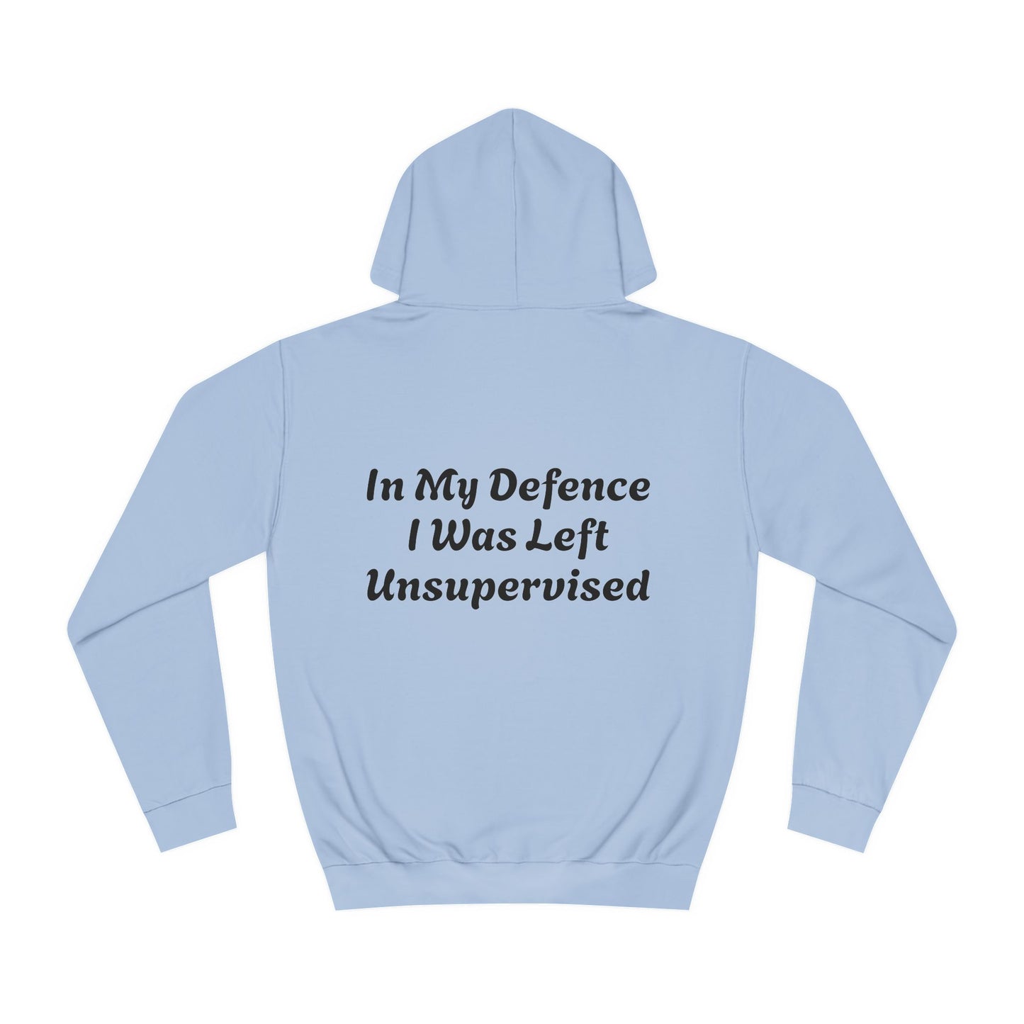 In my Defence I was left Unsupervised Unisex Hoodie